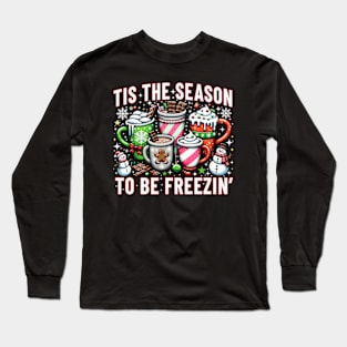 Tis The Season To Be Freezin Long Sleeve T-Shirt